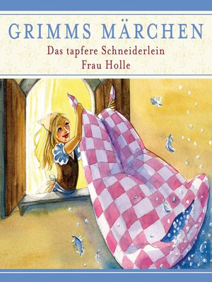 cover image of Grimms Märchen, Das tapfere Schneiderlein/ Frau Holle